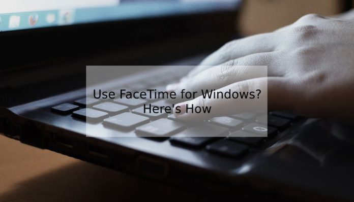 How Do We Get FaceTime for Windows